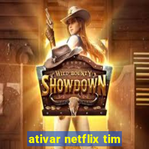 ativar netflix tim